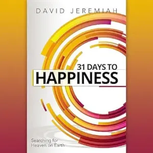 31 Days to Happiness by David Jeremiah